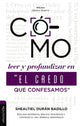 Como Leer Y Profundizar En "El Credo Que Confesamos": Estudio Historico, Biblico-Teologico Y Contextual Del Simbolo Apostolico (How To Deepen "The Creed We Confess") (Spanish)