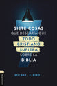 Siete Cosas Que Desearia Que Todo Cristiano Superia Sobre La Biblia (Spanish)