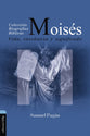 Moises: Vida, Ensenanza Y Significado (Spanish)