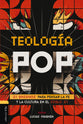 Teologia Pop: 21 Ensayos Para Pensar Em La Fe Y Cultura Del Siglo Xxi (Spanish Edition)