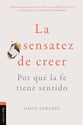 La Sensatez de Creer: Por Que La Fe Tiene Sentido (Spanish Edition)