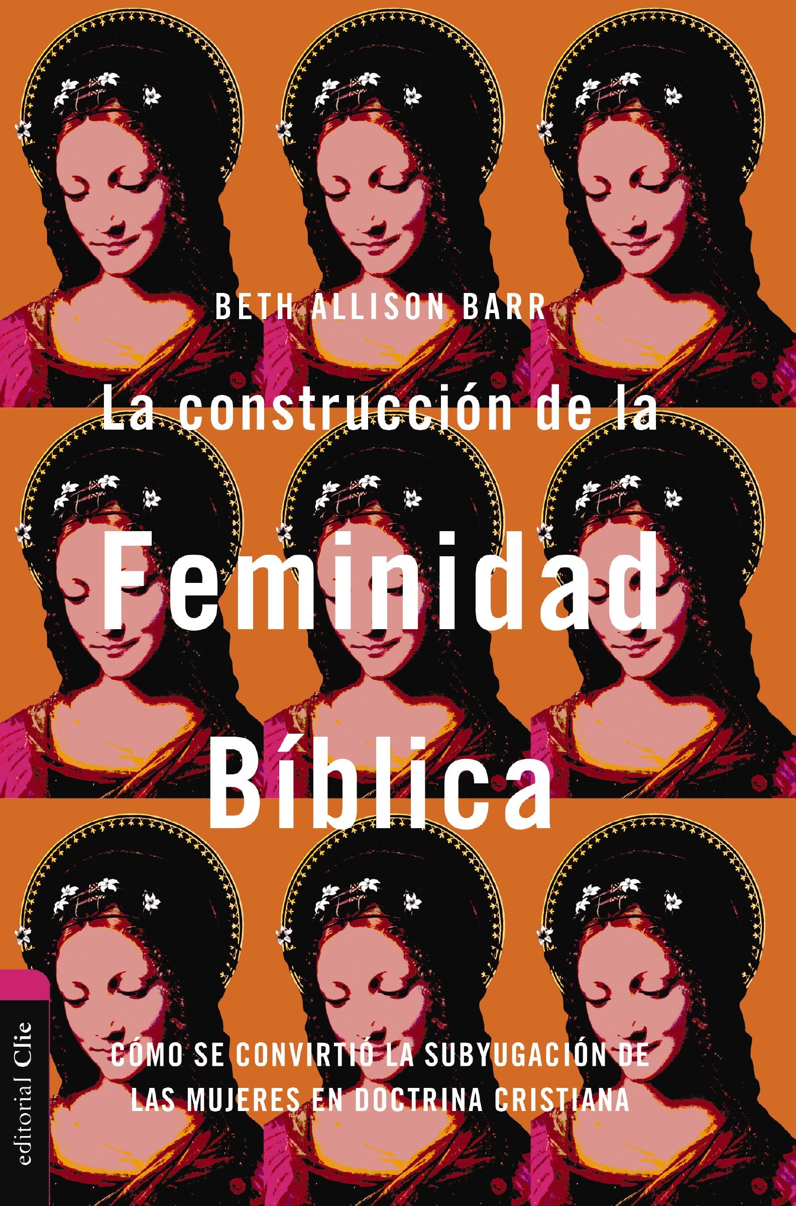 La  construcción de la feminidad bíblica: La  construcción de la feminidad bíblica: Cómo se convirtió la subyugación de las mujeres en doctrina cristiana (Spanish Edition)