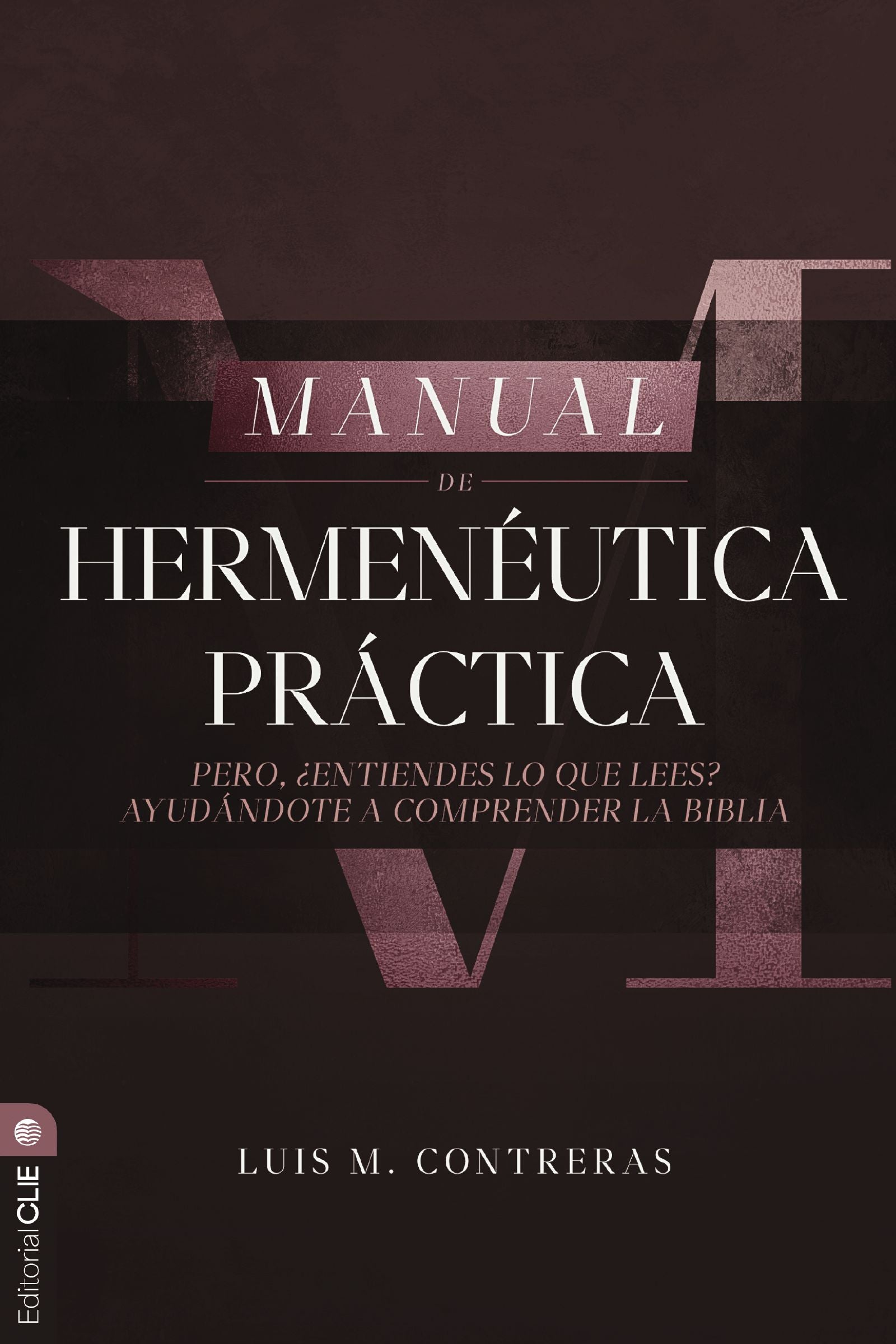 Manual de hermenéutica práctica: Pero ¿entiendes lo que lees? Ayudándote a comprender la Biblia (Spanish Edition)