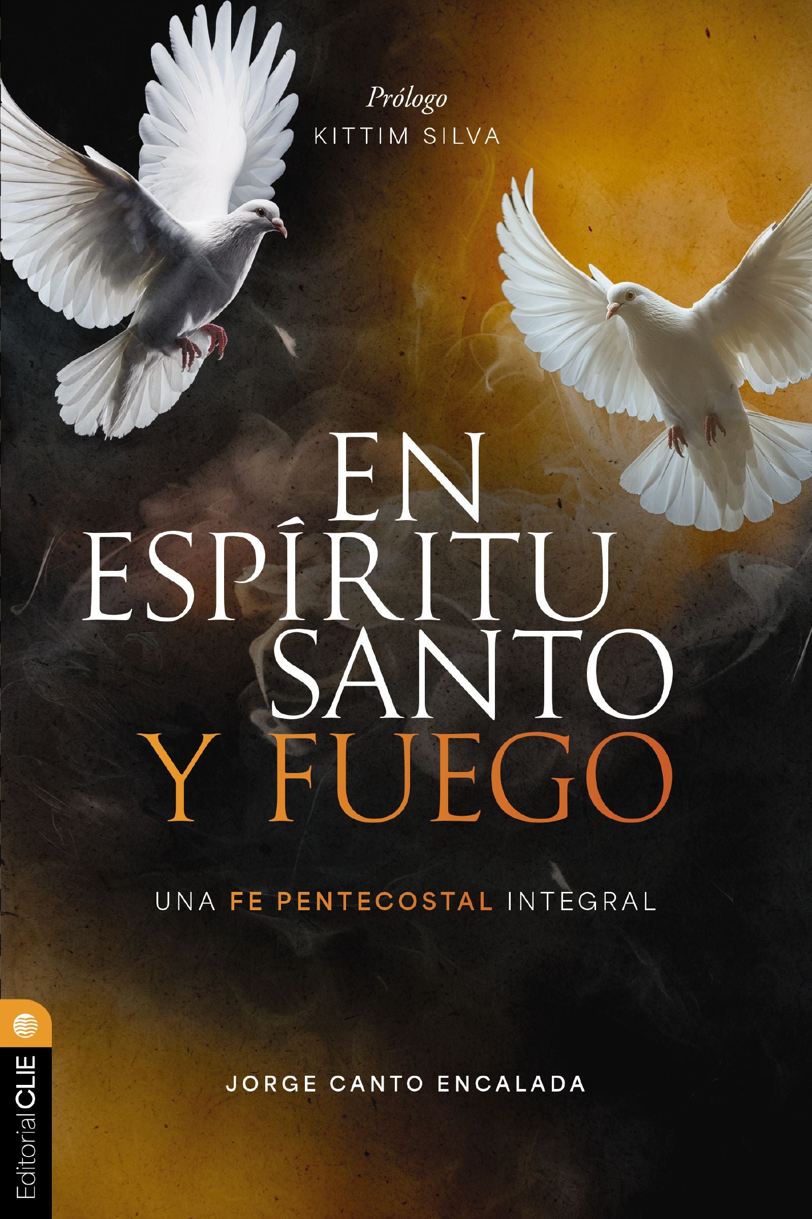 En Espíritu Santo y fuego: Una fe pentecostal integral (Spanish Edition)