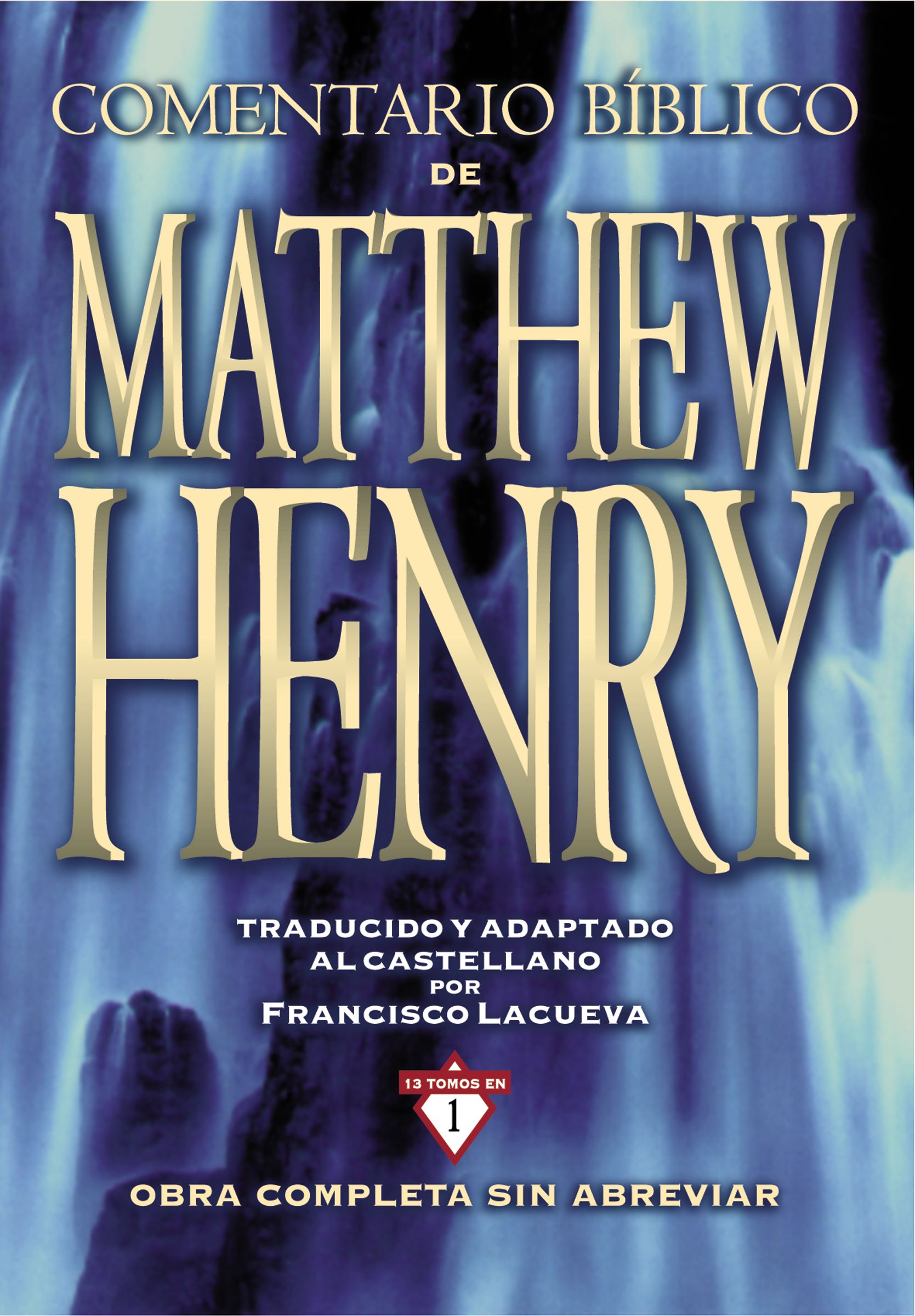 Comentario Biblico Matthew Henry: Obra Completa Sin Abreviar - 13 Tomos En 1 (Spanish)
