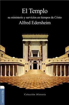 El Templo: Su Ministerio Y Servicios En Tiempos De Cristo / the Temple, Its Ministry and Service (Spanish)
