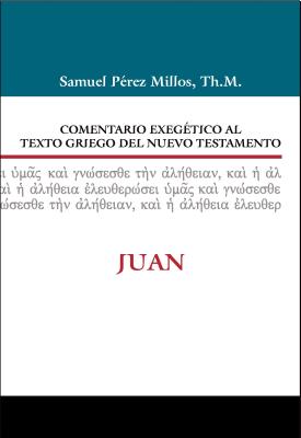 Juan (John) (Commentario Biblico Exegetico Al Texto Griego Del Nuevo Testamento Series) (Spanish)