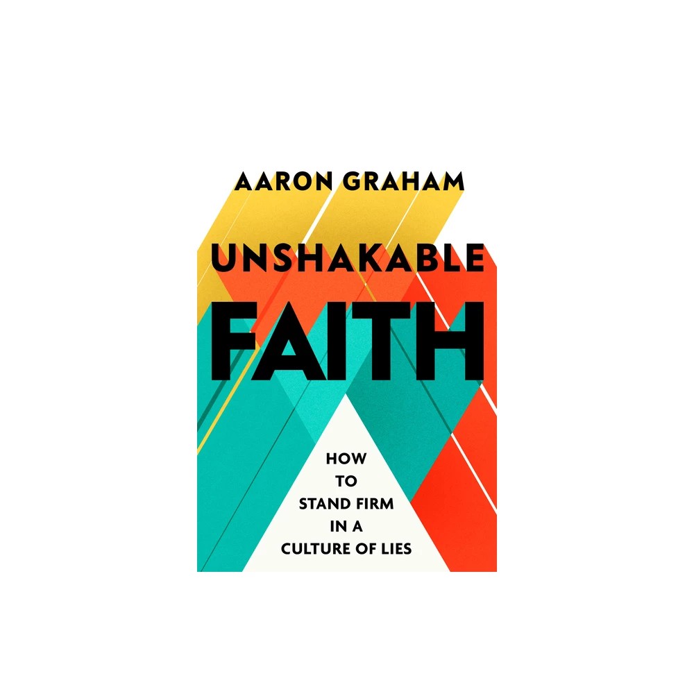 Unshakable Faith: How to Stand Firm in a Culture of Lies