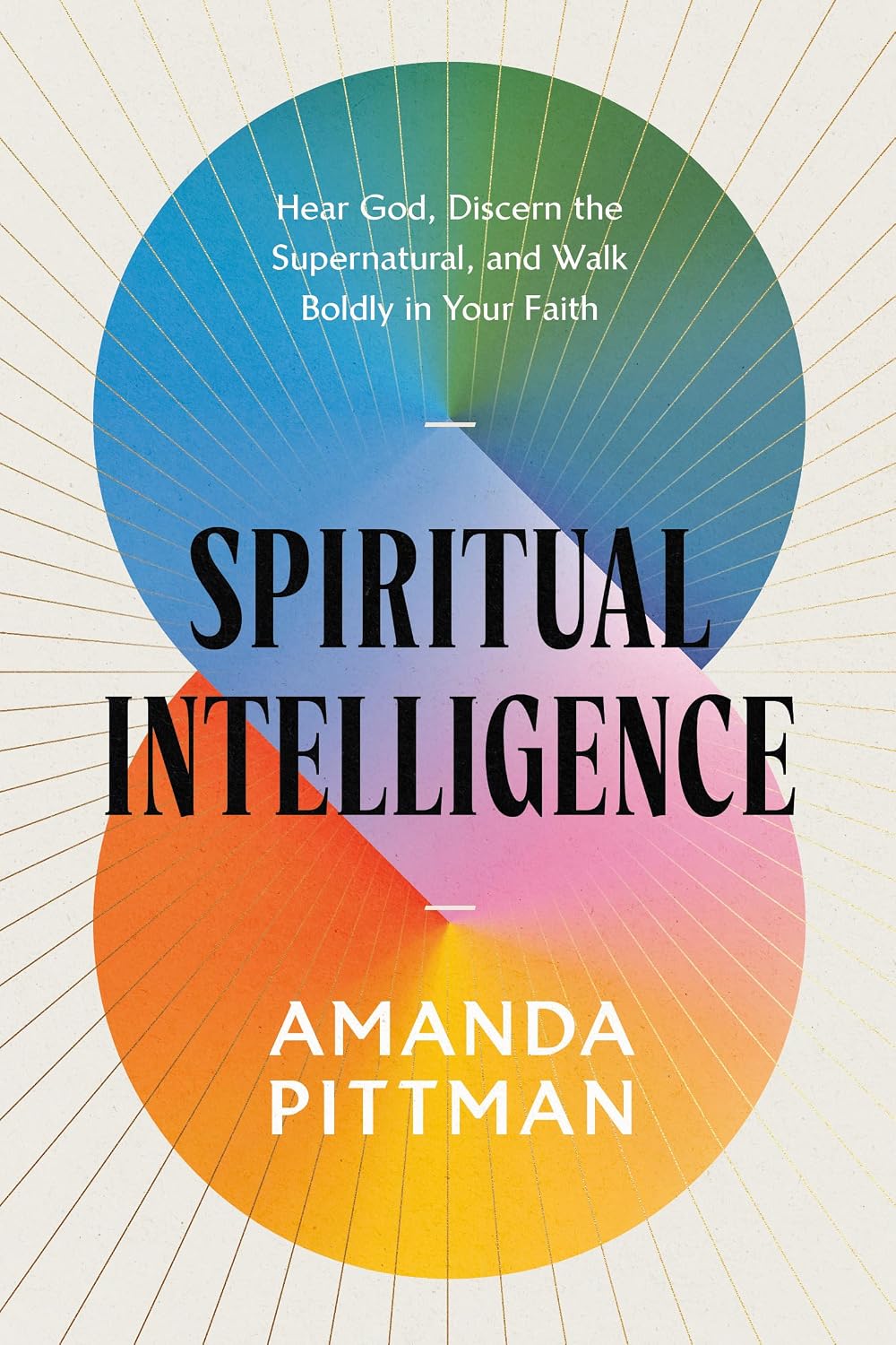 Spiritual Intelligence: Hear God, Discern the Supernatural, and Walk Boldly in Your Faith