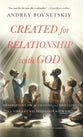 Created for Relationship with God: Meditations on Accessing and Dwelling in a Vibrant Relationship with God