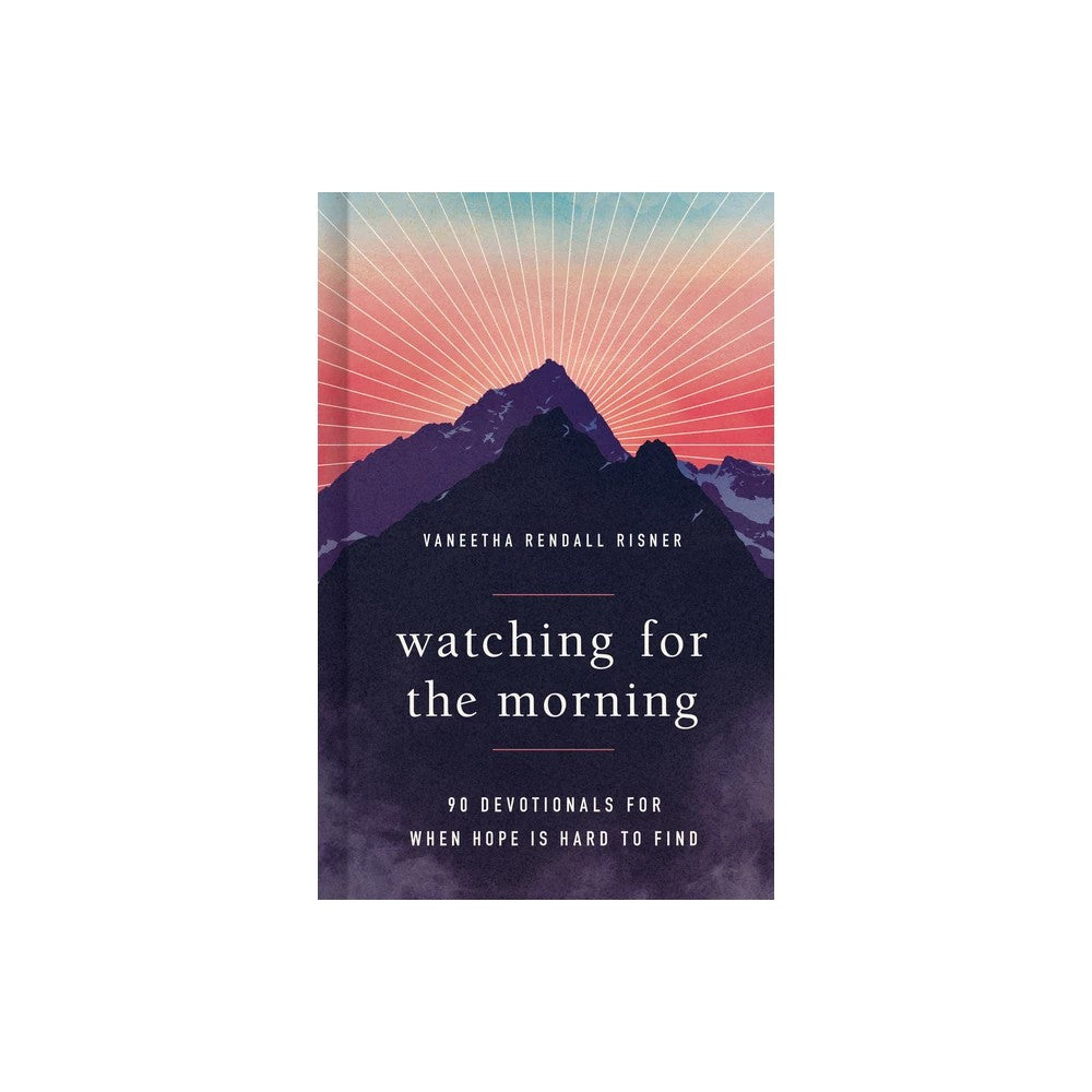 Watching for the Morning: 90 Devotionals for When Hope is Hard to Find