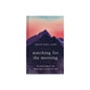 Watching for the Morning: 90 Devotionals for When Hope is Hard to Find