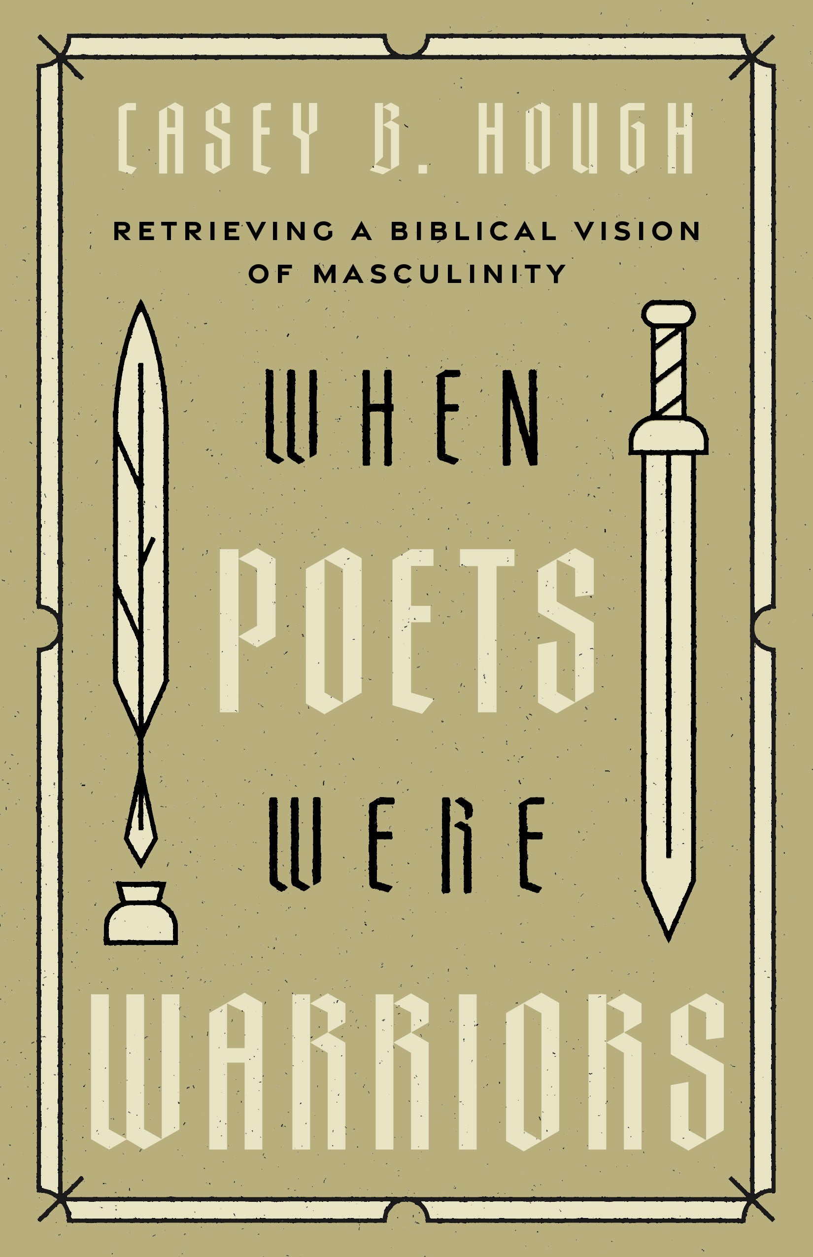 When Poets Were Warriors: Retrieving a Biblical Vision of Masculinity