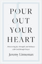 Pour Out Your Heart: Discovering Joy, Strength, and Intimacy with God through Prayer