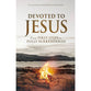 Devoted to Jesus: From First Steps to Fully Surrendered