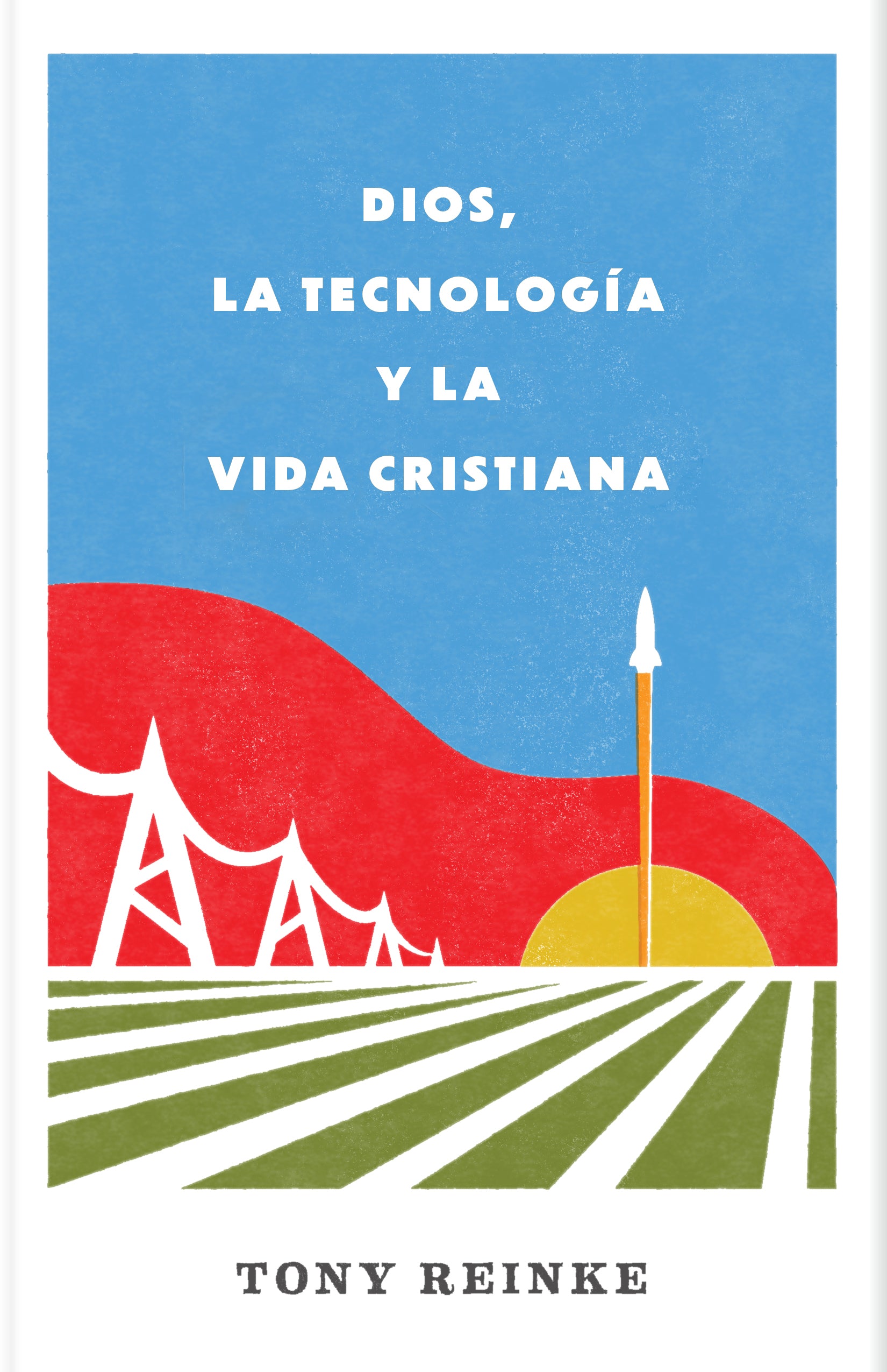 Dios, la tecnología y la vida cristiana (Spanish Edition)