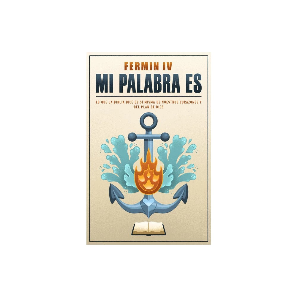 Mi Palabra Es: Principios de lo que la Biblia dice de si misma, de nuestros corazones y del plan de Dios (Spanish Edition)