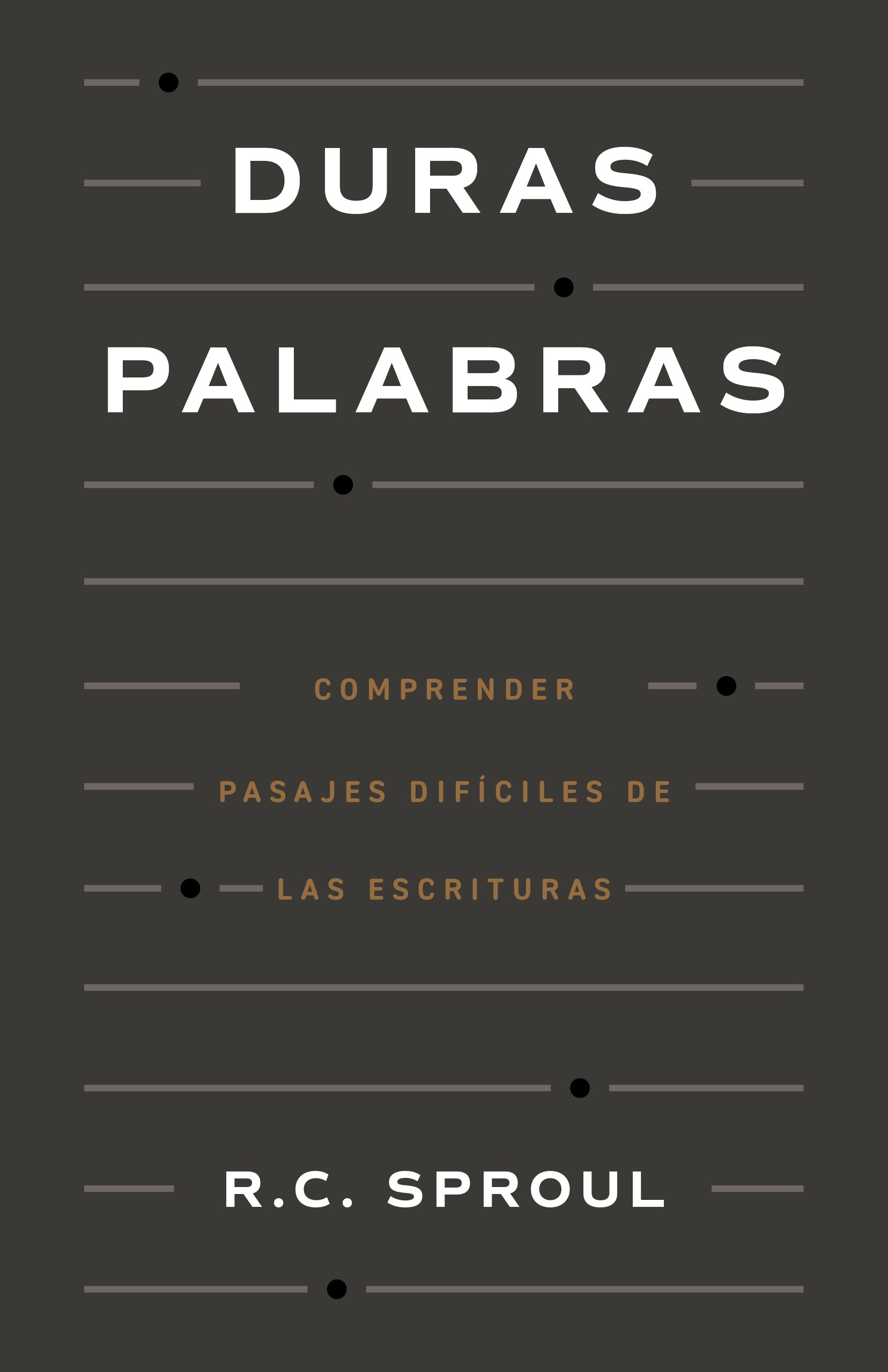 Duras Palabras: Cómo entender pasajes difíciles de la Biblia (Spanish Edition)