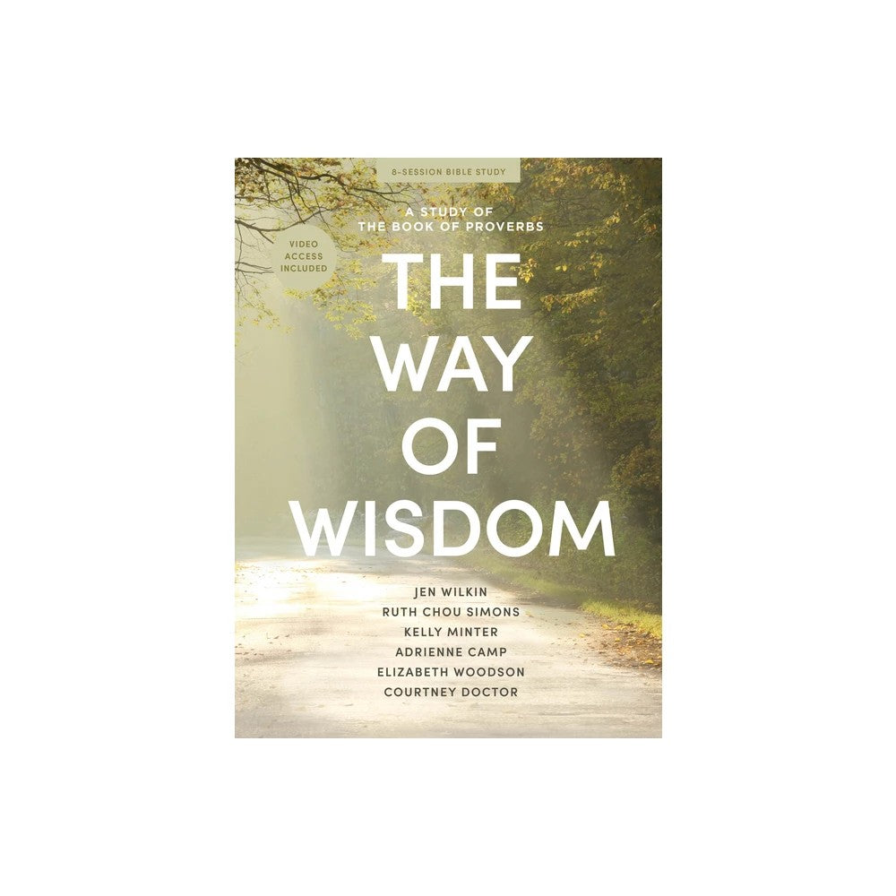 The Way of Wisdom (Bible Study Book with Video Access): A Study of the Book of Proverbs