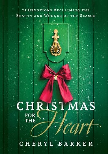 Christmas for the Heart: 25 Devotions Reclaiming the Beauty and Wonder of the Season