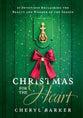 Christmas for the Heart: 25 Devotions Reclaiming the Beauty and Wonder of the Season
