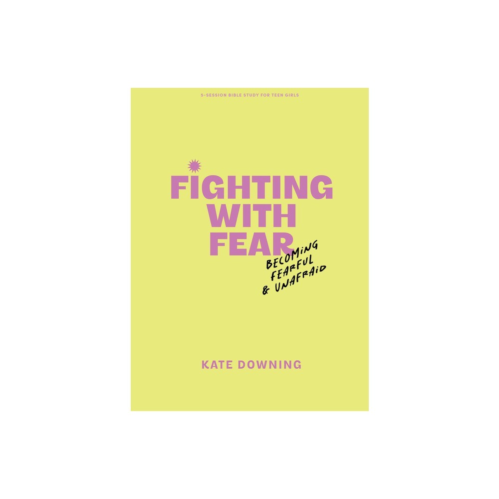 Fighting with Fear: Becoming Fearful and Unafraid  (Teen Girls' Bible Study)