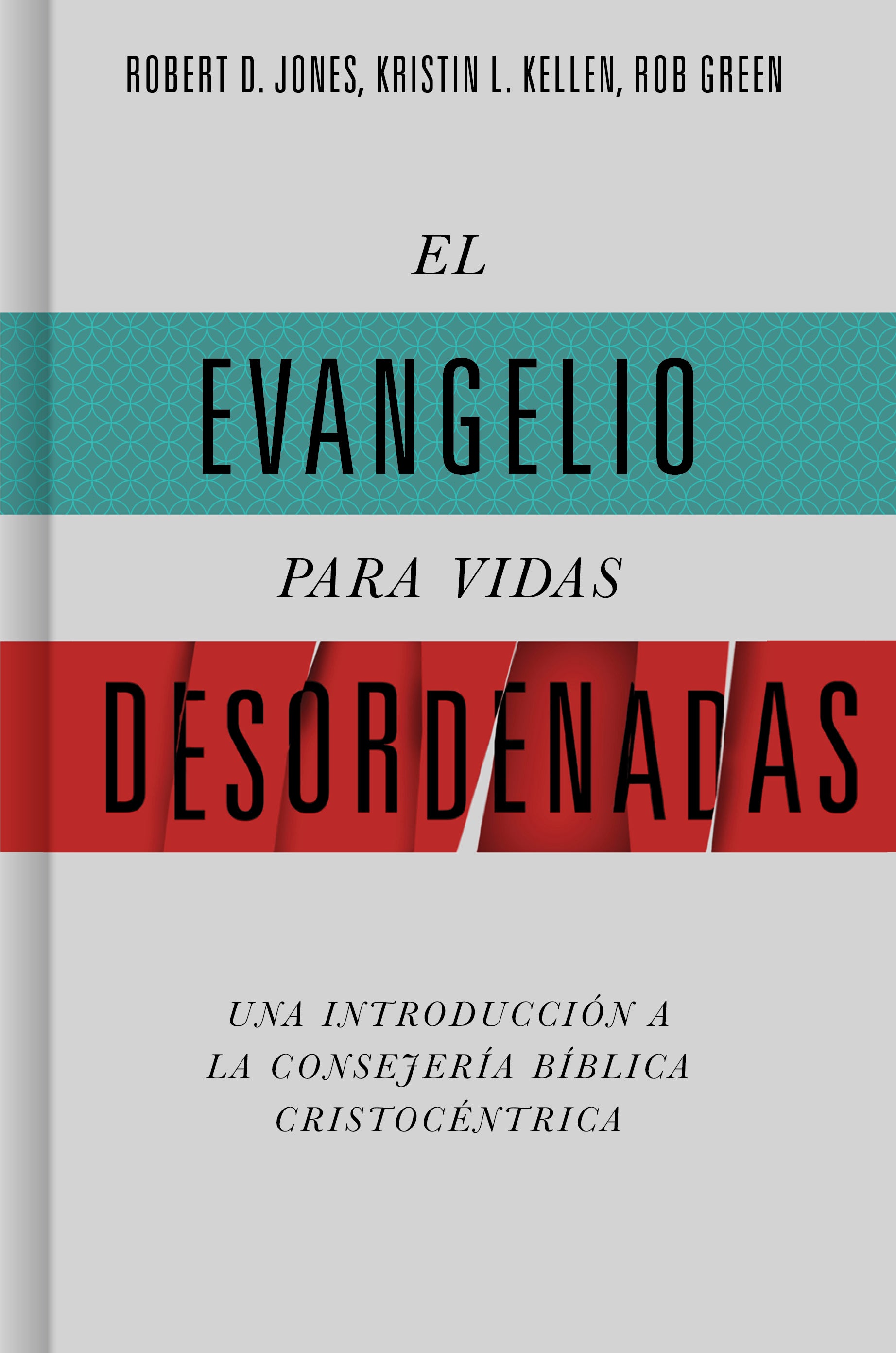 El Evangelio para Vidas Desordenadas: Una introducción centrada en Cristo Consejería Bíblica (Spanish Edition)