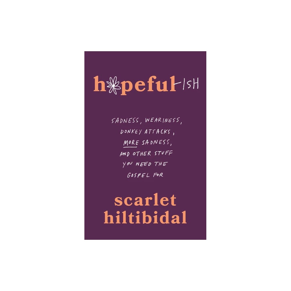 Hopeful-ish: Sadness, Weariness, Donkey Attacks, More Sadness, and Other Stuff You Need the Gospel For