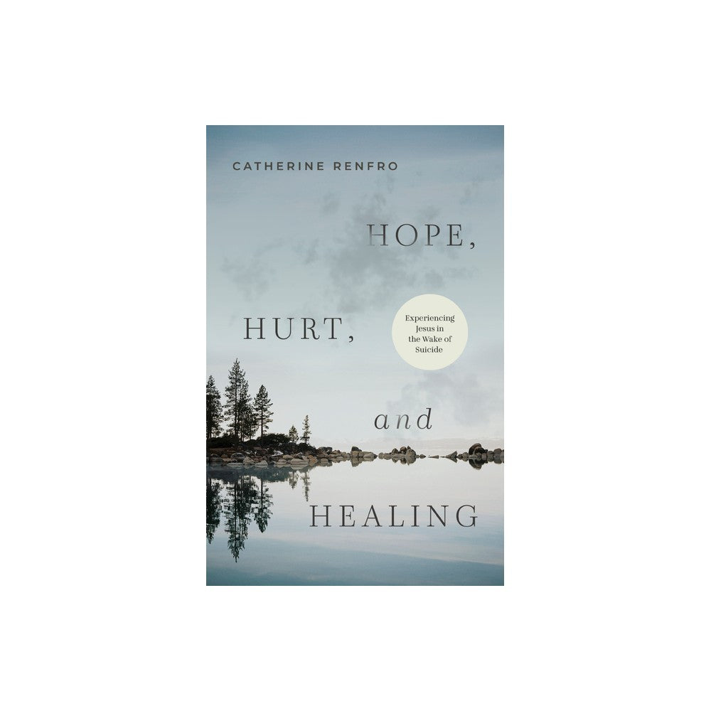 Hope, Hurt, and Healing: Experiencing Jesus in the Wake of Suicide