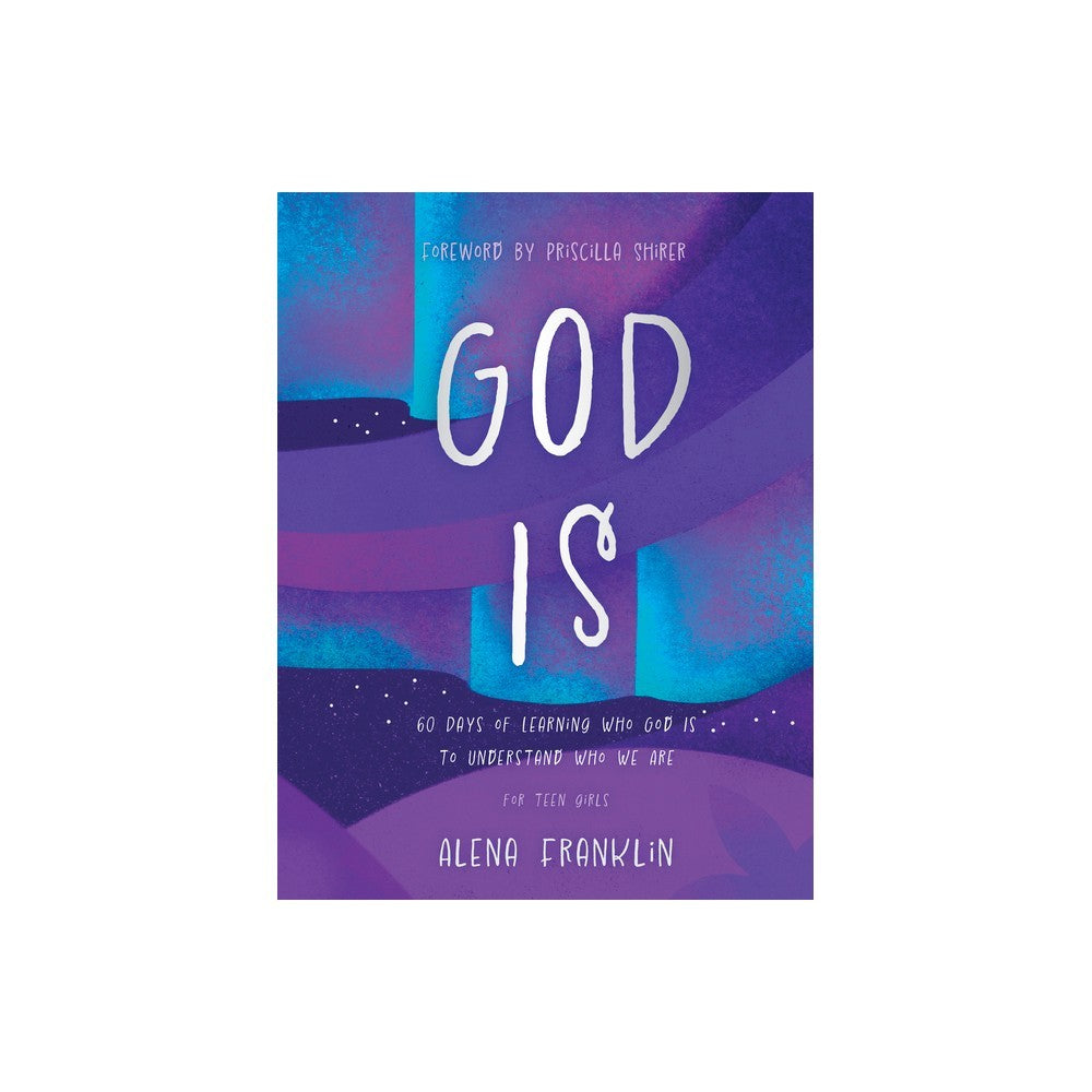 God Is: 60 Days of Learning Who God Is to Understand Who We Are