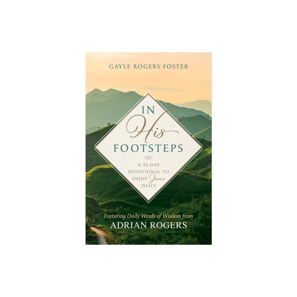 In His Footsteps: A 90-Day Devotional to Enjoy Jesus Daily (Featuring Daily Words of Wisdom from Adrian Rogers)