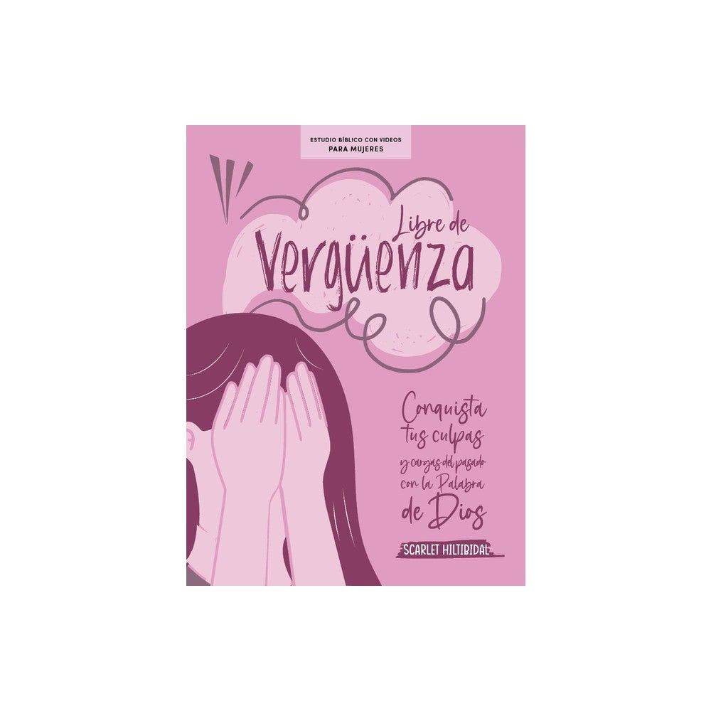 Libre de Vergüenza - Estudio Bíblico para Mujeres con Videos: Conquista tus culpas y cargas del pasado con la Palabra de Dios (Spanish Edition)