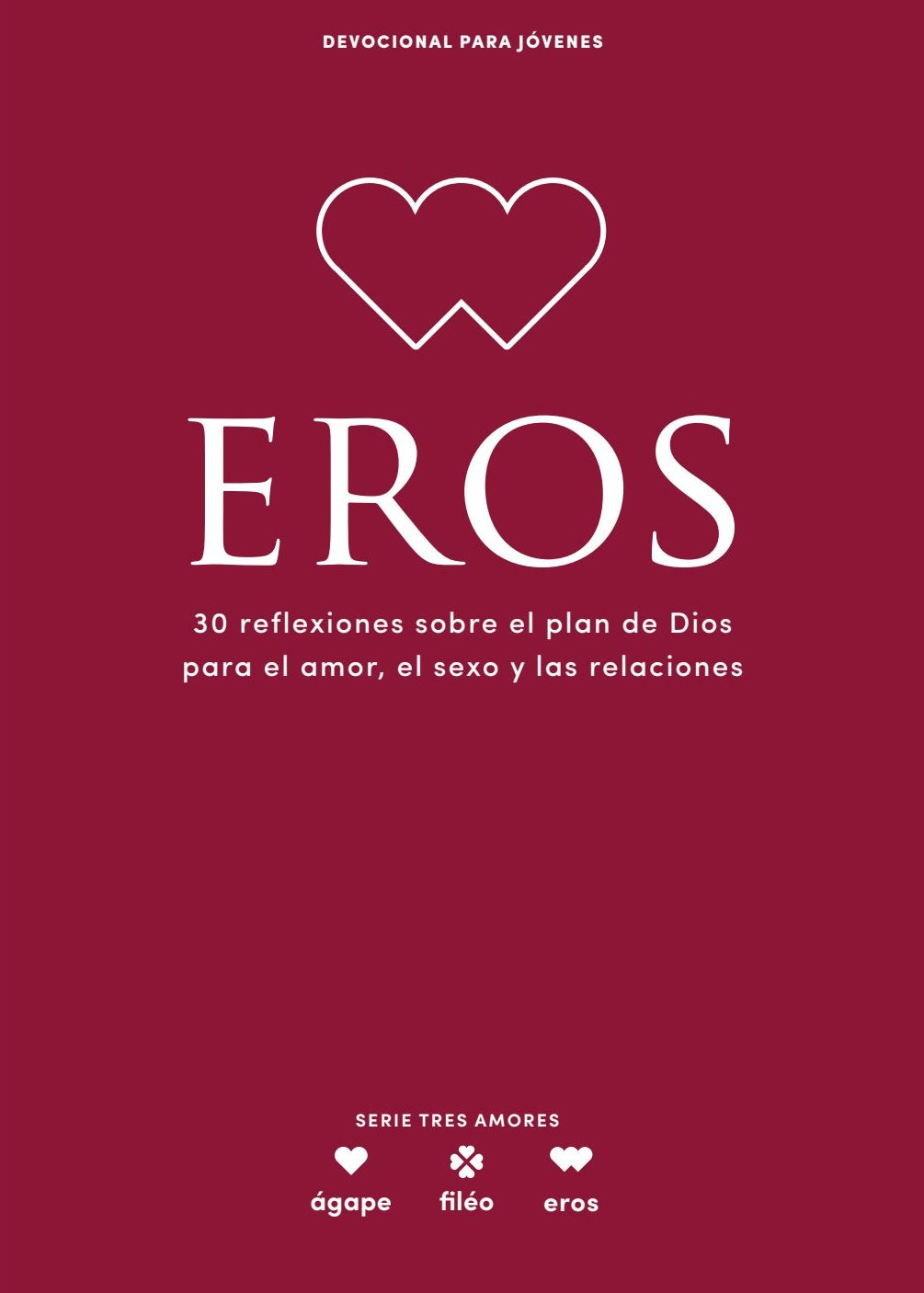Eros - Devocional Para Jóvenes: 30 reflexiones sobre el plan de Dios para el amor, el sexo y las relaciones (Lifeway Students Devotional Series, Spanish Edition)
