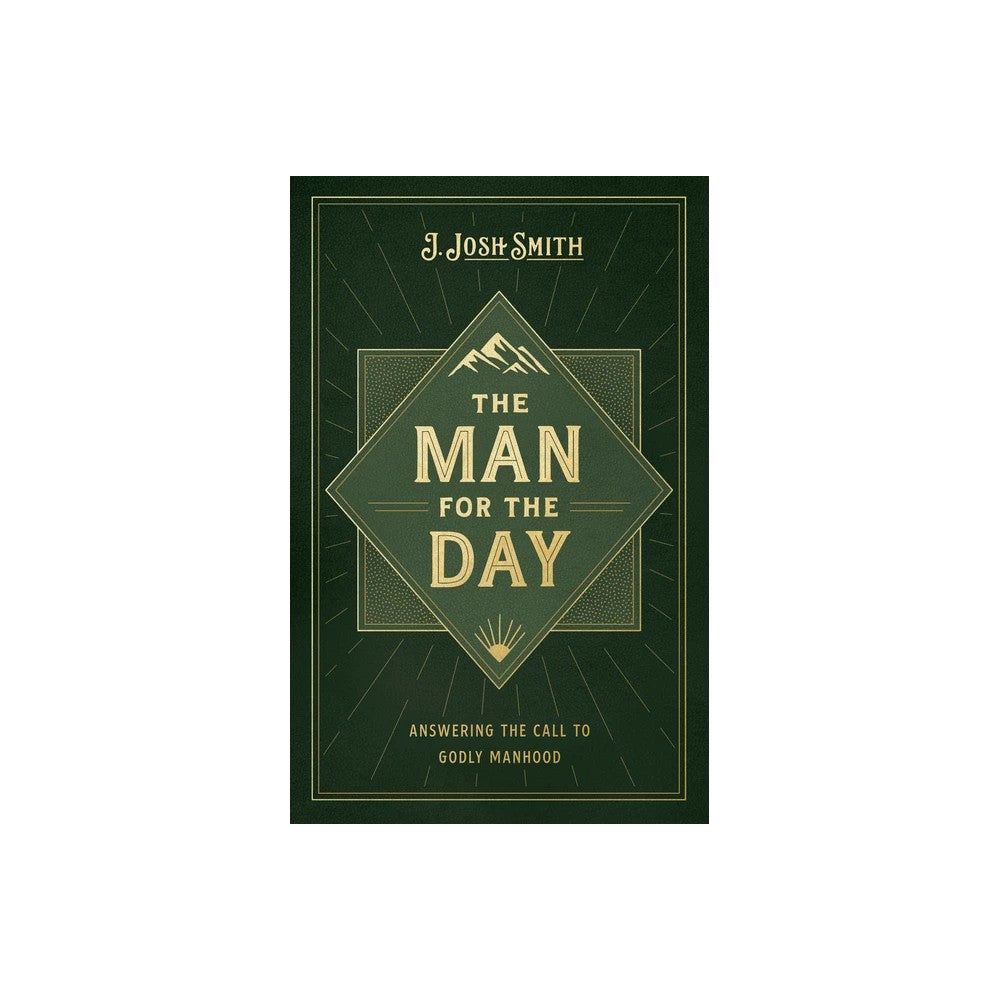 The Man for the Day: Answering the Call to Godly Manhood
