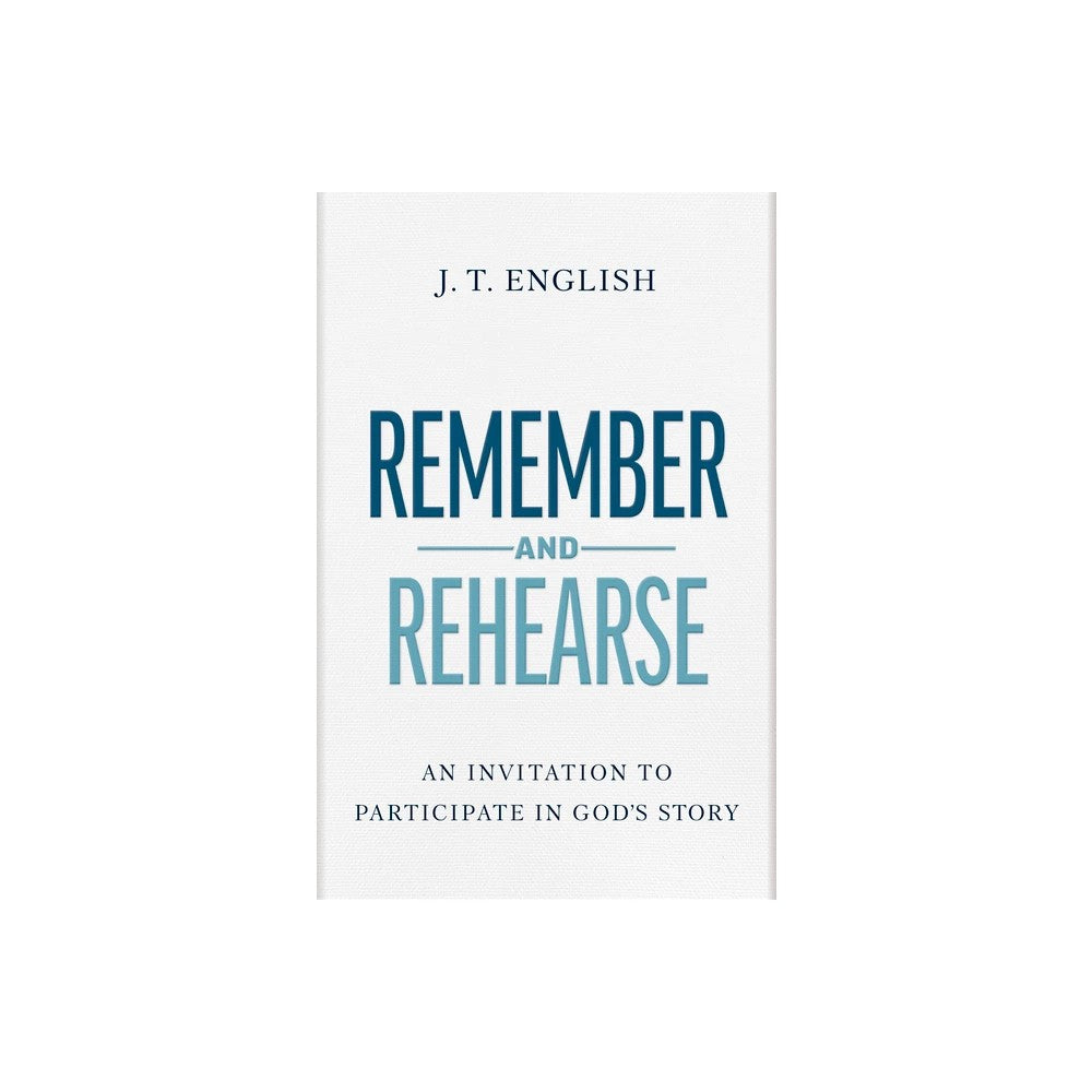Remember and Rehearse: An Invitation to Participate in God's Story