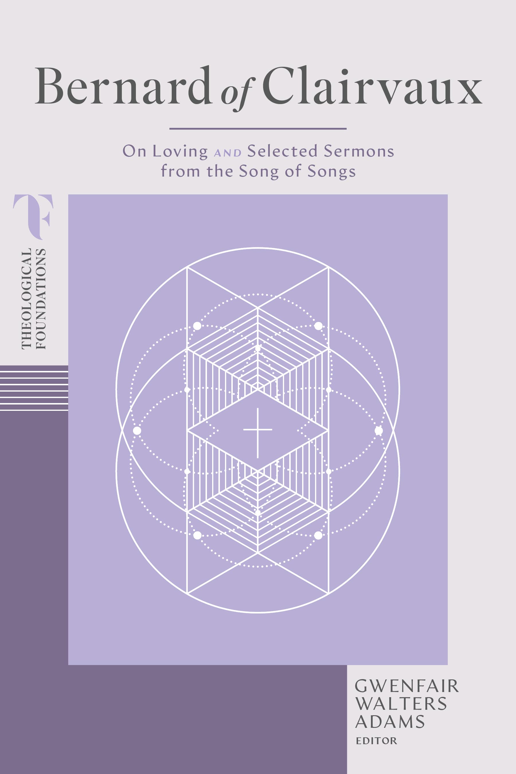 Bernard of Clairvaux: On Loving and Selected Sermons from the Song of Songs (Theological Foundations Series)