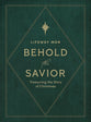 Behold the Savior (4-session Study For Men) Treasuring the Story of Christmas