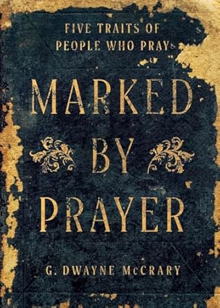 Marked by Prayer: Five Traits of People Who Pray