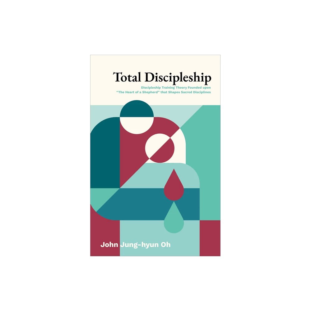 Total Discipleship: Discipleship Training Theory Founded Upon "The Heart of a Shepherd"  That Shapes Sacred Disciplines
