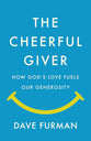 The Cheerful Giver: How God’s Love Fuels Our Generosity