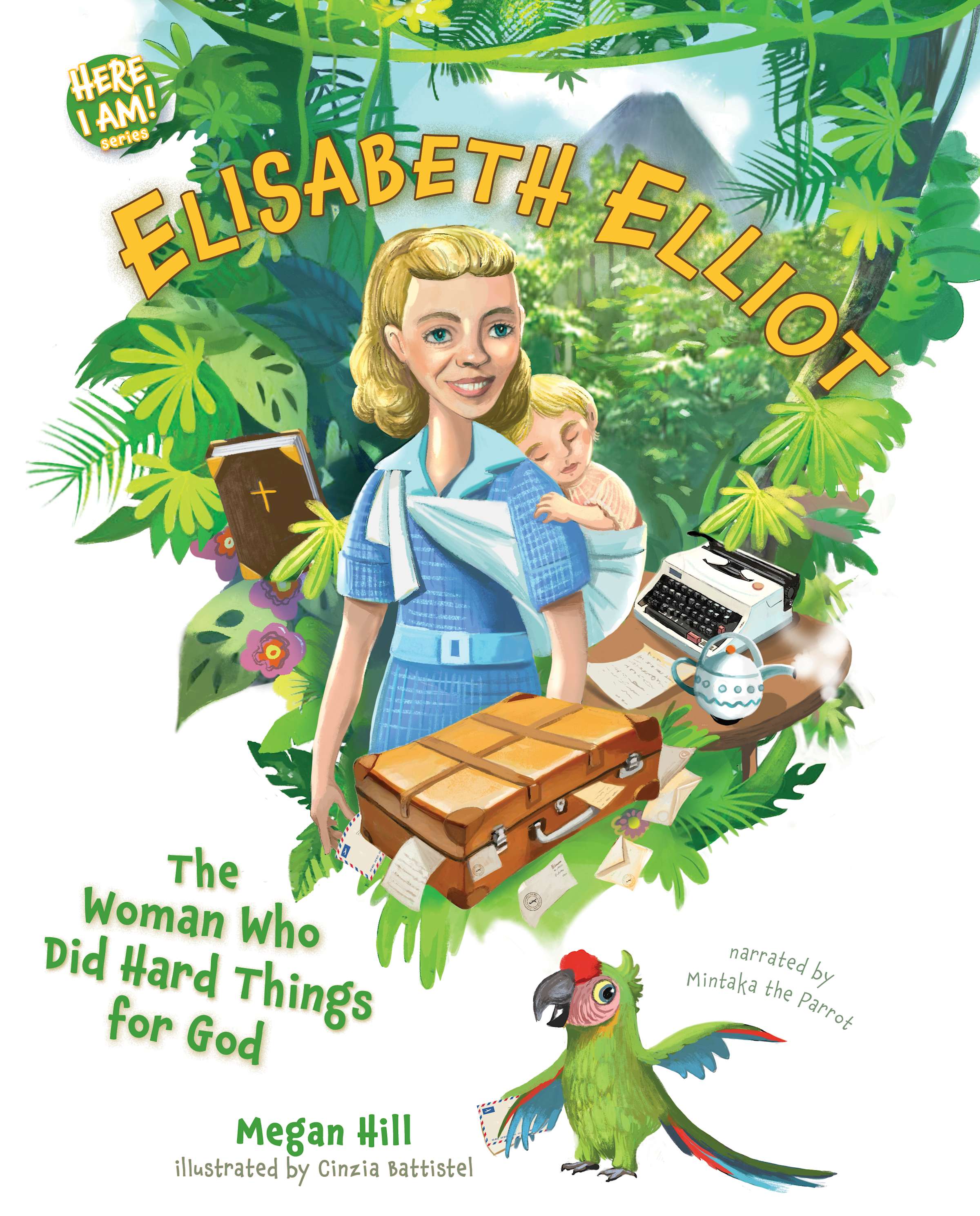 Elisabeth Elliot: The Woman Who Did Hard Things for God (Here I Am! Biography Series)
