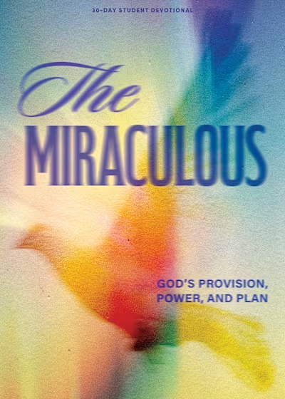 The Miraculous: God's Provision, Power, and Plan (30-day Student Devotional)