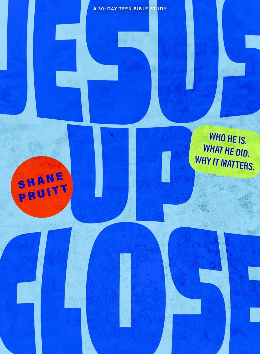 Jesus Up Close: Who He Is. What he Did. Why It Matters. (Teen Bible Study)