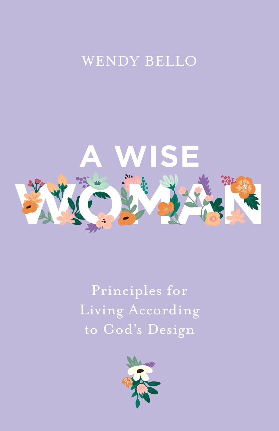 A Wise Woman: Principles for Living According to God’s Design
