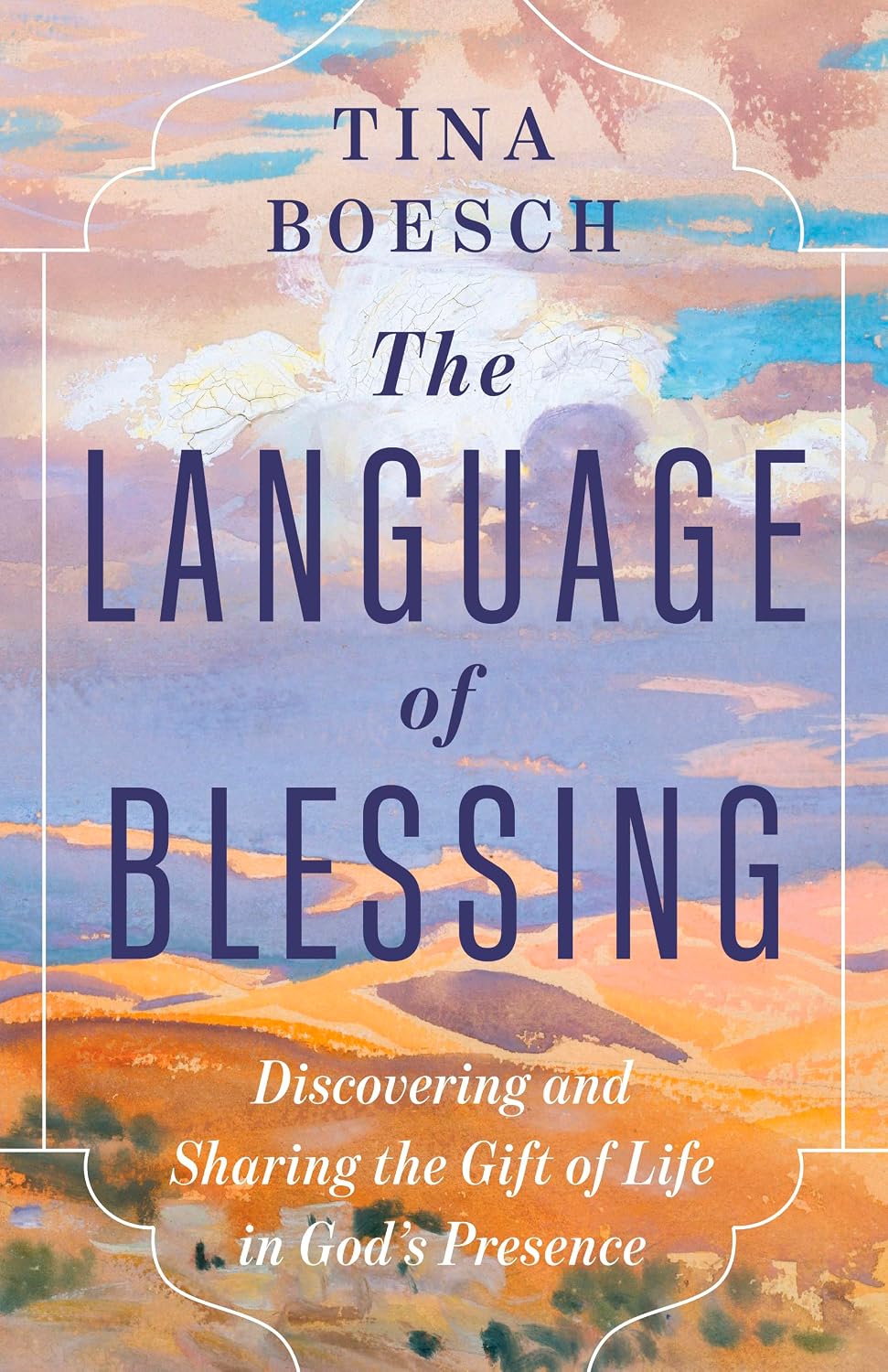 The Language of Blessing: Discovering and Sharing the Gift of Life in God's Presence