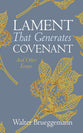 Lament That Generates Covenant: And Other Essays