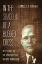 In the Shadow of a Rugged Cross: Reflections on the Spirituality of Dietrich Bonhoeffer