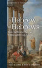 A Hebrew of Hebrews: Exploring Pauline Theology Within and Beyond Judaism