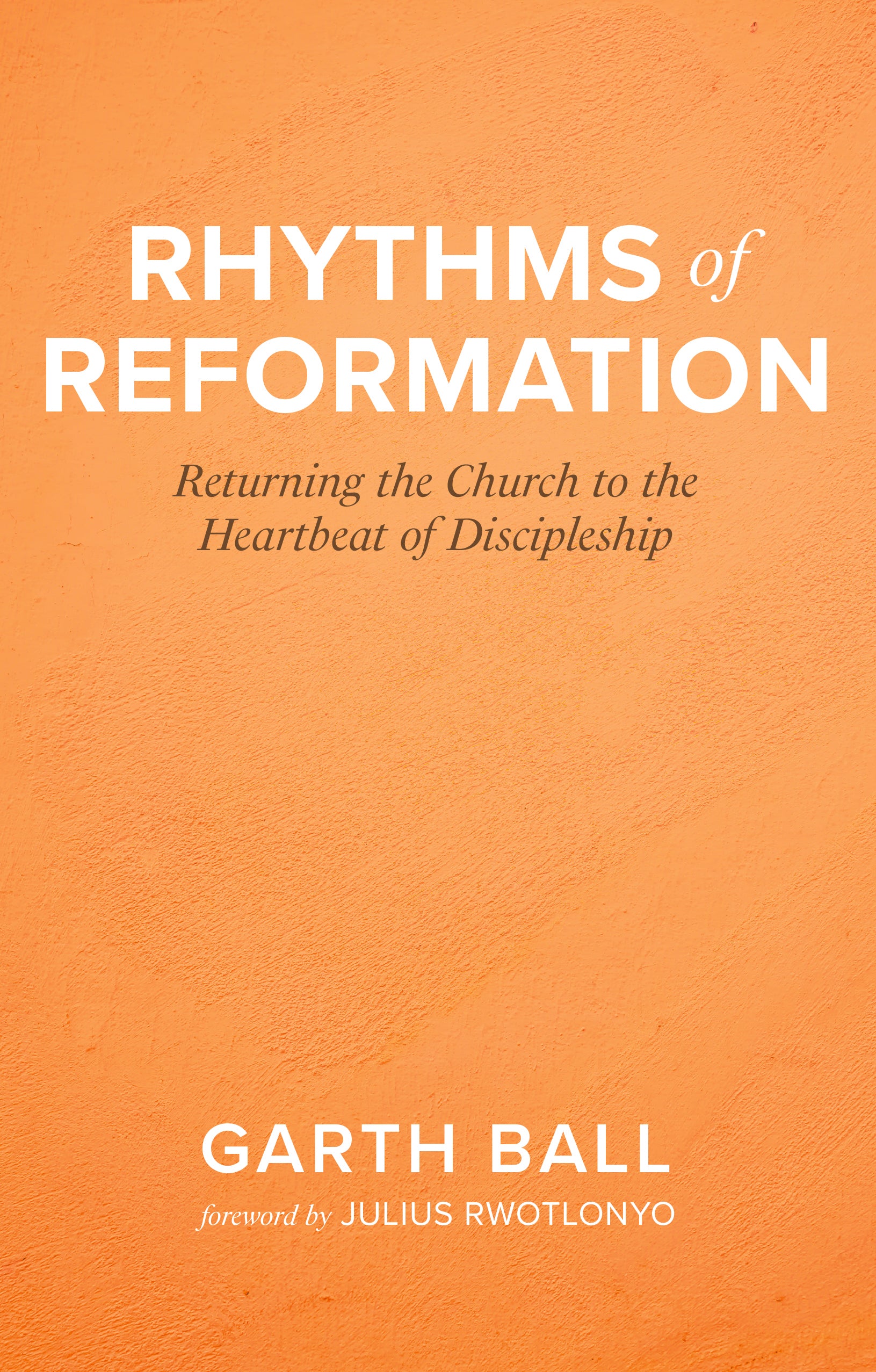 Rhythms of Reformation: Returning the Church to the Heartbeat of Discipleship
