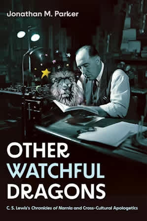 Other Watchful Dragons: C. S. Lewis's Chronicles of Narnia and Cross-Cultural Apologetics